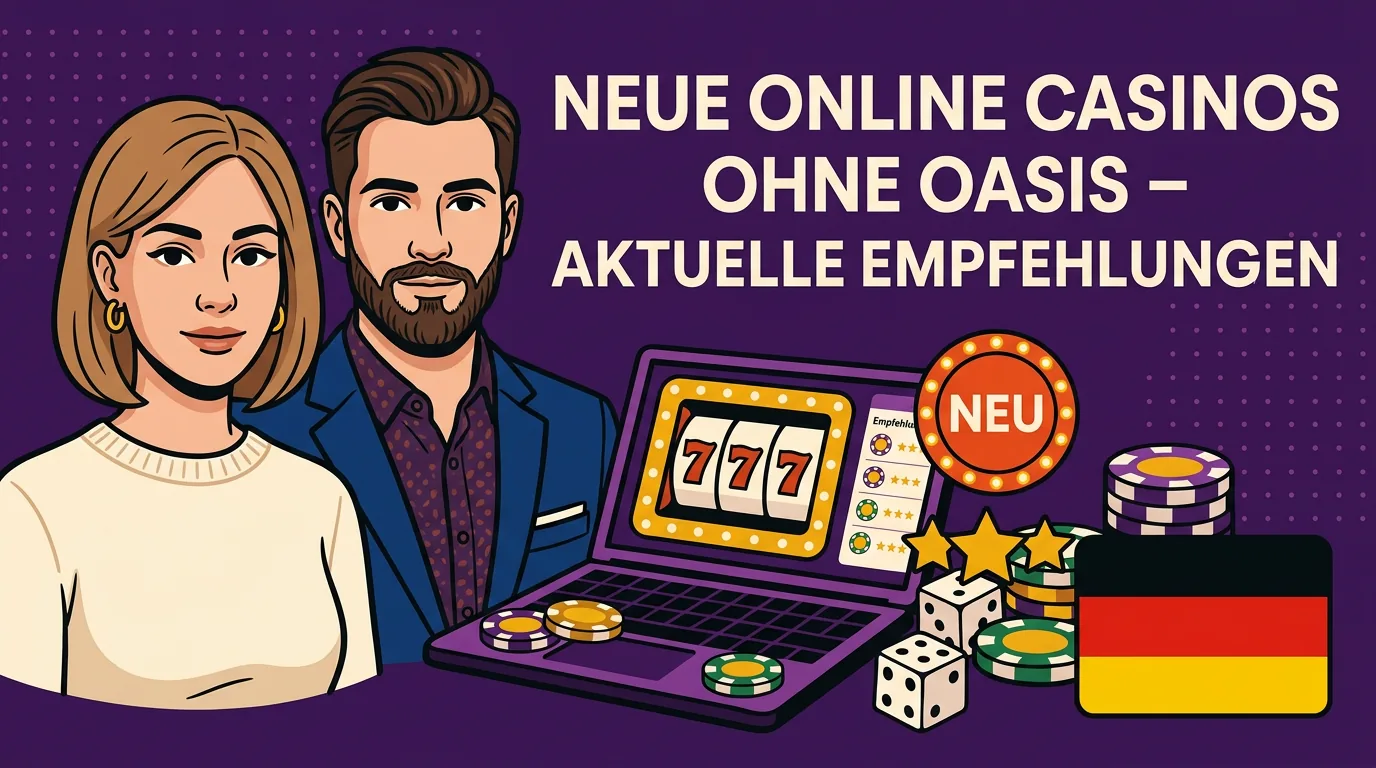 Neue Online Casinos ohne OASIS - Aktuelle Empfehlungen