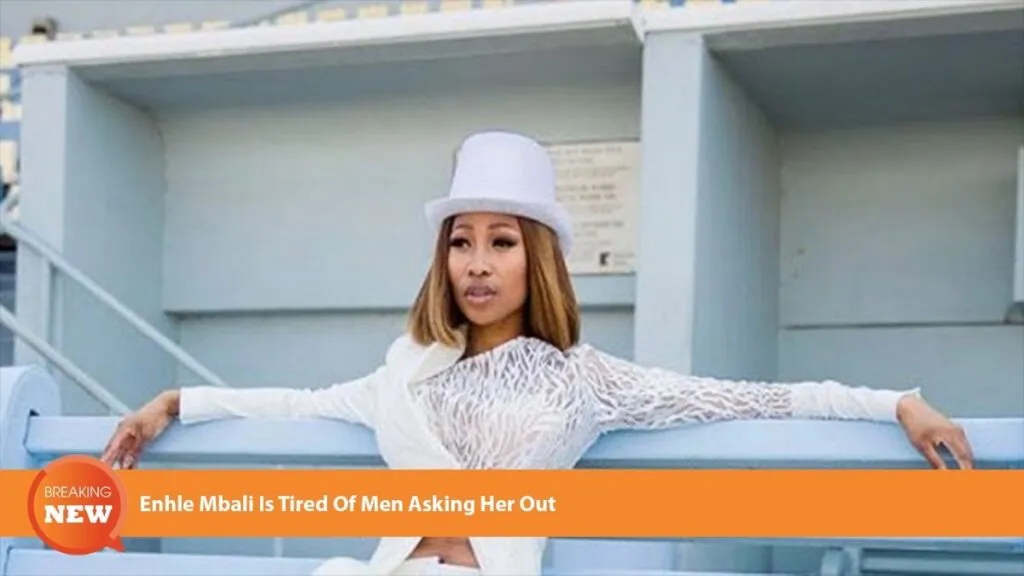 Enhle Mbali Is Tired Of Men Asking Her Out