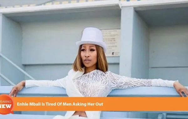 Enhle Mbali Is Tired Of Men Asking Her Out