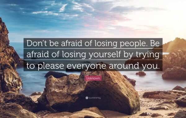 “Don’t Be Afraid Of Losing People”