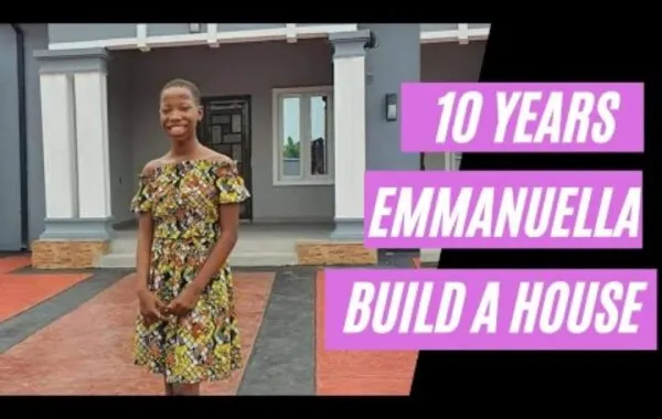 Youtube Sensation Emmanuella Builds A House For Her Family