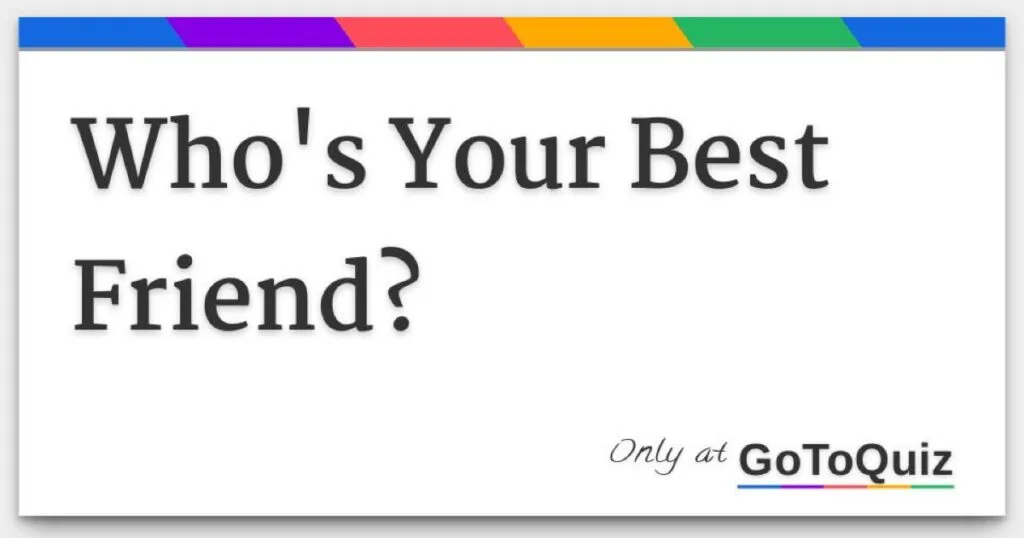 So, Who’s Your Best Friend?