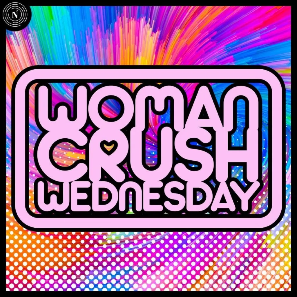 Our Women Crush Wednesday!