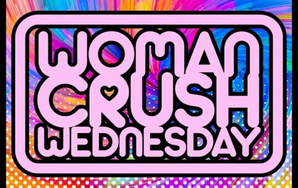 Our Women Crush Wednesday!